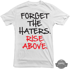 Image of Forget The Haters.Rise Above. T-shirt-White