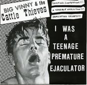 Image of Big Vinny and The Cattle Thieves "I Was A Teenage Premature Ejaculator" 7"