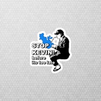 Image 2 of stop kevin before its too late sticker