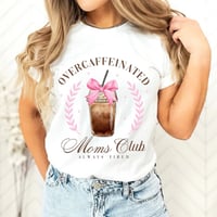 Over Caffeinated Moms club Sweatshirt/Tee