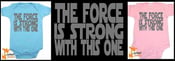 Image of "THE FORCE IS STRONG WITH THIS ONE" STAR WARS PARODY ONESIE ONE PIECE BODYSUIT