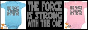Image of "THE FORCE IS STRONG WITH THIS ONE" STAR WARS PARODY ONESIE ONE PIECE BODYSUIT