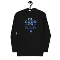 I'M GOOD OVER HAIR Unisex Hoodie