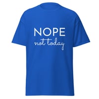 Image 5 of Unisex T-shirt,  Nope Not Today Shirt | Funny Sarcastic Graphic Tee