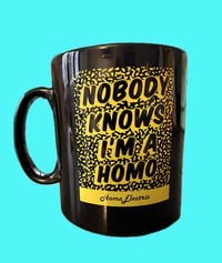 Image 4 of Nobody knows I'm a Homo Mug 