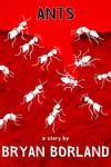 Ants: A Short Story by Bryan Borland - An SRP Digital-Exclusive eBook Single