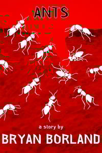 Image 1 of Ants: A Short Story by Bryan Borland - An SRP Digital-Exclusive eBook Single