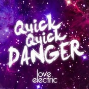 Image of QuickQuickDanger "Love Electric" EP