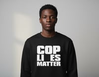 Image 1 of Cop Lies Matter Crewneck