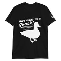 Our Prez is a Quack! Unisex T-Shirt