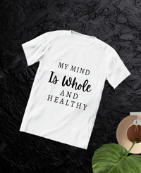 My Mind Is Whole And Healthy Tee