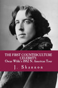 Image of "The First Counterculture Celebrity: Oscar Wilde's 1882 N. American Tour" Book