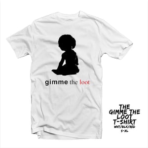 Image of THE "GIMME THE LOOT" T-SHIRT