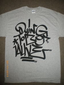 Image of DYING TO BE ALIVE T SHIRT GRAFF STYLE