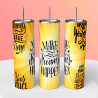 MAKE YOUR DREAMS HAPPEN TUMBLER 