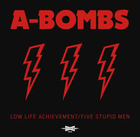 A-BOMBS - LOW LIFE ACHIEVEMENT/FIVE STUPID MEN 12”