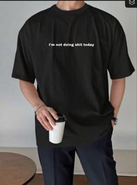 Im not doing Shit today