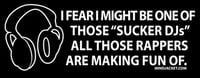 Image 2 of "I Fear I Might Be One Of Those 'Sucker DJs' All Those Rappers Are Making Fun Of" shirt