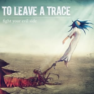 Image of To Leave A Trace - "Fight Your Evil Side" (2009)