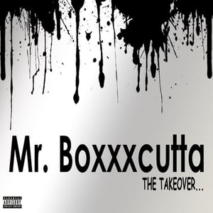 Image of Mr. Boxxxcutta -The Takeover