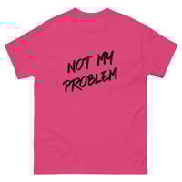 Image 4 of Unisex classic tee, Not My Problem Shirt | Funny Sarcastic Humor Tee