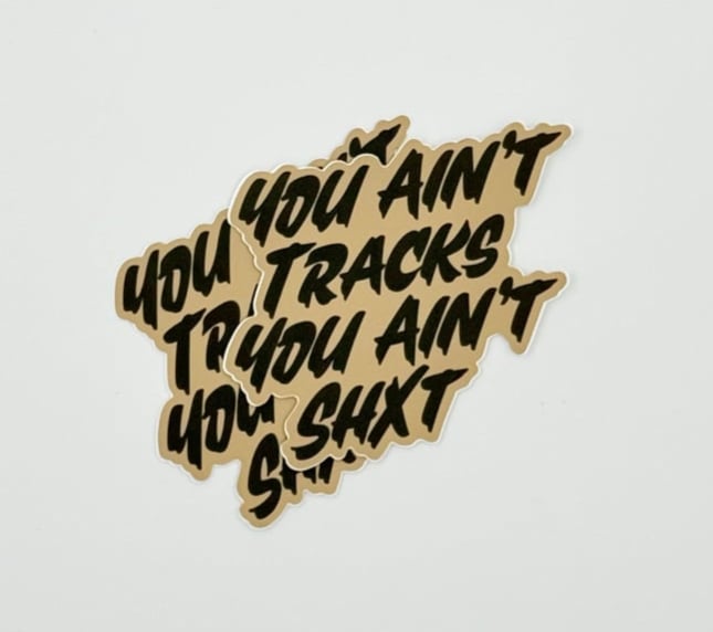 You Ain’t Tracks…