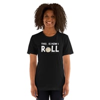 This is How I Roll Unisex T-Shirt