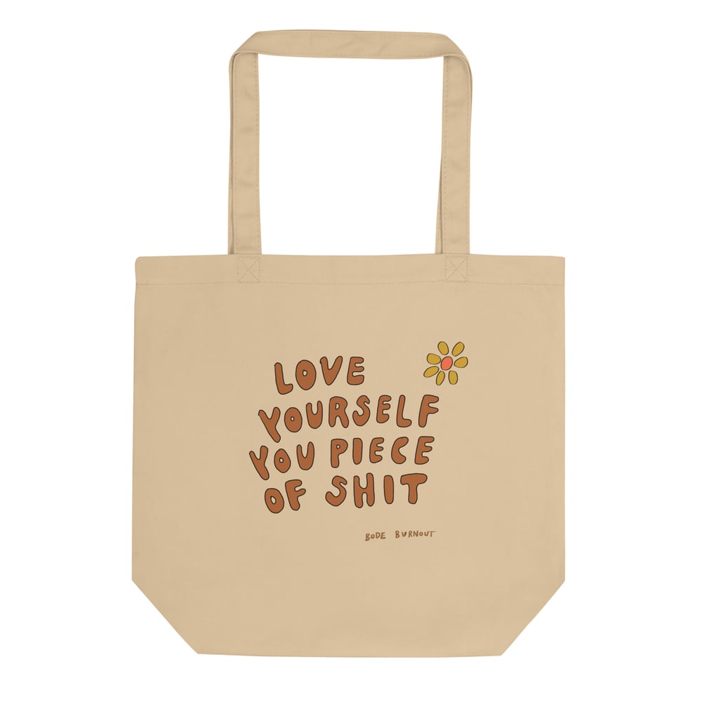 Love Yourself You Piece Of Shit Eco Tote Bag