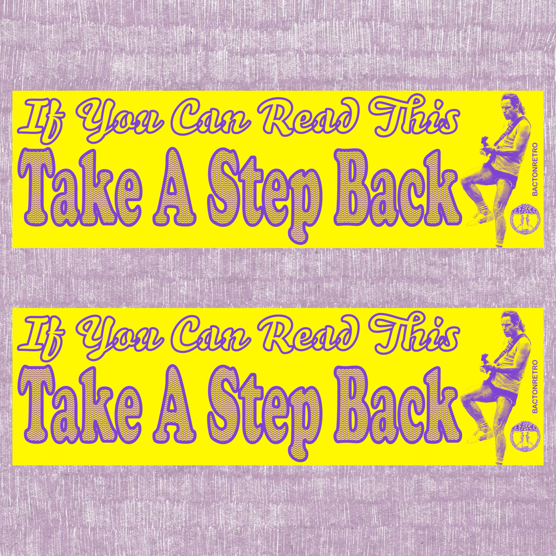 Image of Take A Step Back - Bumper Stickers 