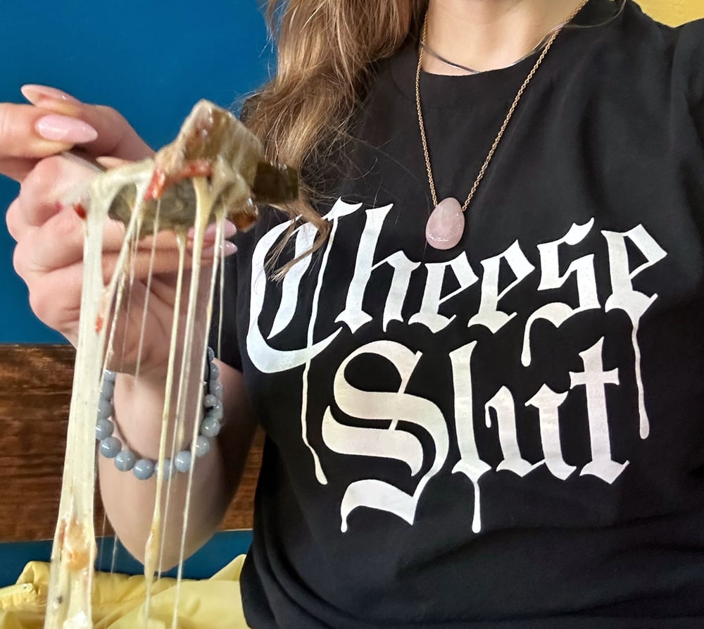 Cheese Slut Shirt | Cheese Sex Death