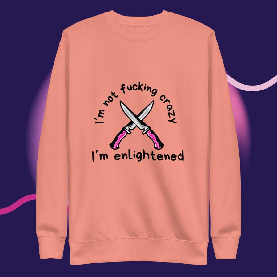 Image of I'm not fucking crazy printed Unisex Premium Sweatshirt