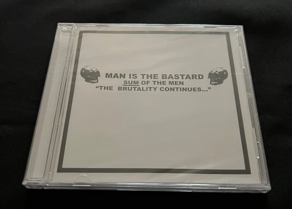 Image of Man Is The Bastard- Sum of the men “The Brutality Continues “
