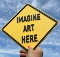 IMAGINE ART HERE "Mini" Sign