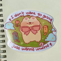 Image 1 of I don't want to grind, I just wanna unwind stickers
