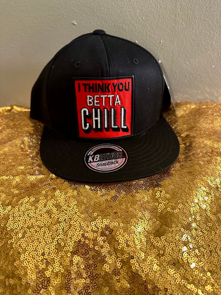 Image of I think you betta chill snapback hat