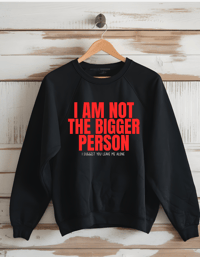 Image 1 of I Am Not the Bigger Person Crewneck Sweatshirt