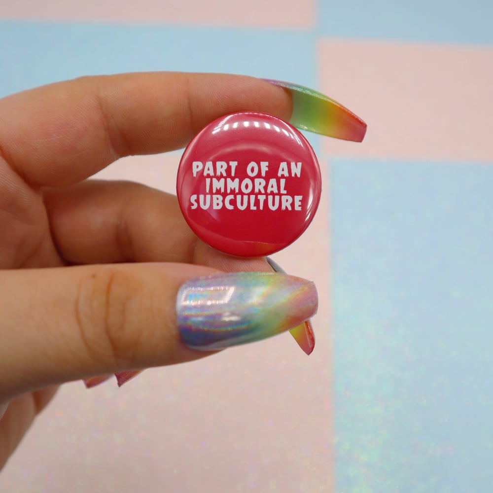 Image of Part Of An Immoral Subculture Button Badge