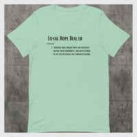 Image 1 of Definition of a "Local Hope Dealer" unisex tee!!