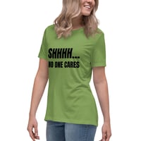 Image 9 of Women's Relaxed T-Shirt, Shhhh… No One Cares Shirt | Funny Sarcastic Humor Tee
