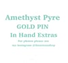 Amethyst Pyre Pin IN HAND EXTRAS (BN & Gold)