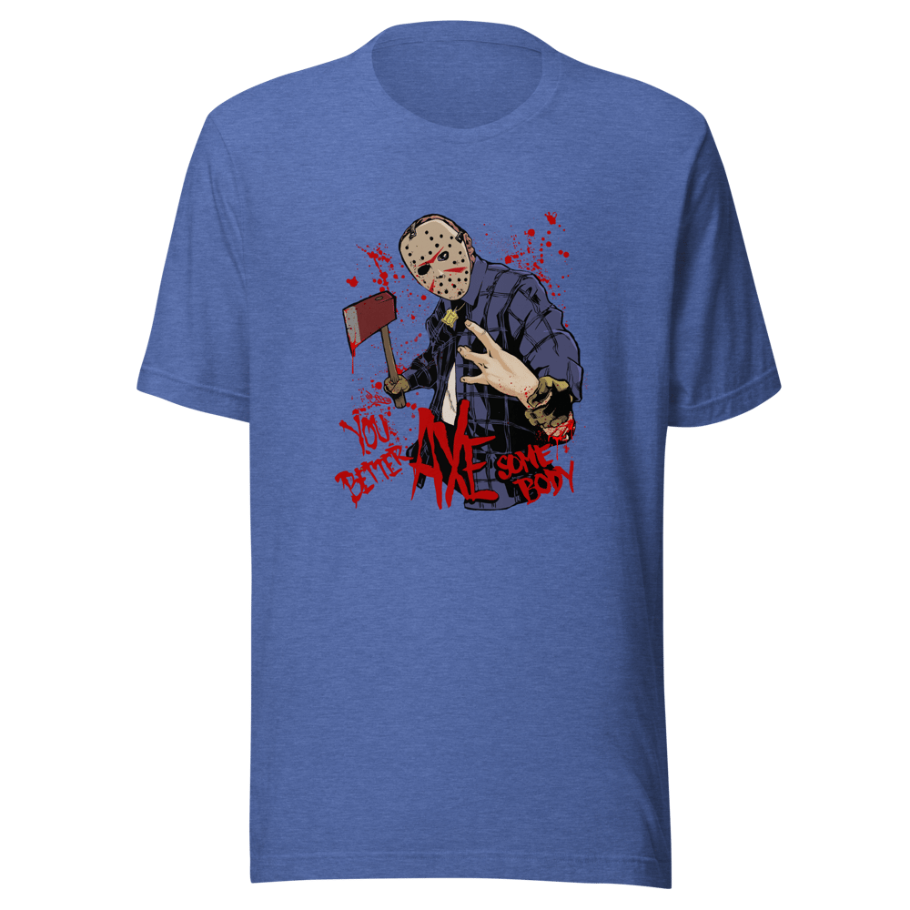 You Better AXE Somebody - Light Blend T Shirt