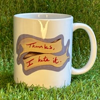 Thanks I Hate It - Mug