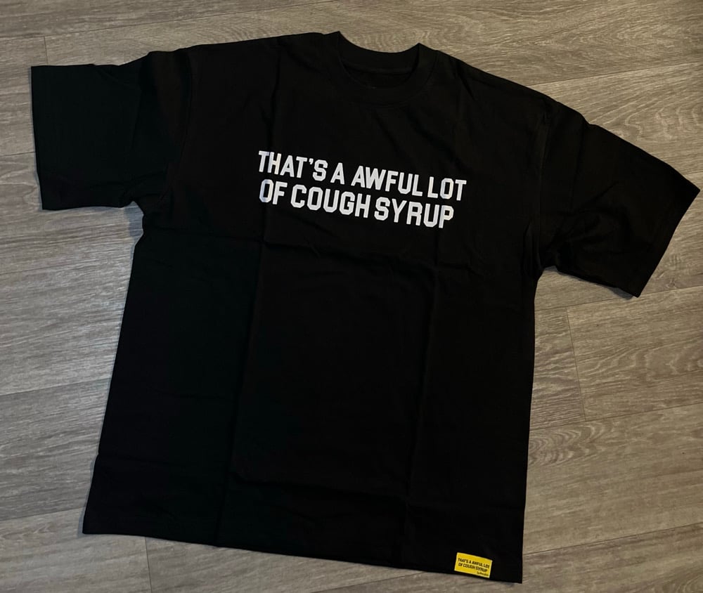 Image of Cough Syrup Shirtss