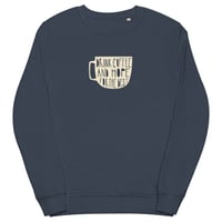 Image 1 of Drink Coffee and Hope for the Best Unisex Sweatshirt (Organic Cotton)