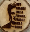 Frida...Fragile like a bomb