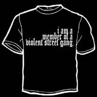 Image 2 of I Am A Member Of A Violent Street Gang. shirt.