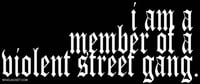 Image 1 of I Am A Member Of A Violent Street Gang. shirt.