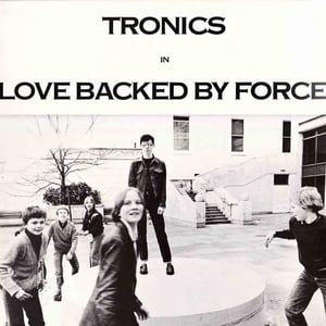 Image of Tronics - Love Backed By Force LP/CD/CASSETTE