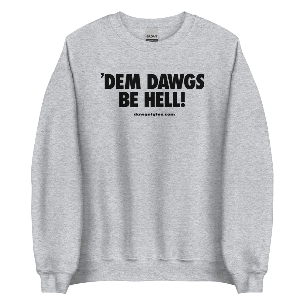 'DEM DAWGS BE HELL! Unisex Sweatshirt
