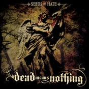 Image of DEAD MEANS NOTHING "Seeds Of Hate"